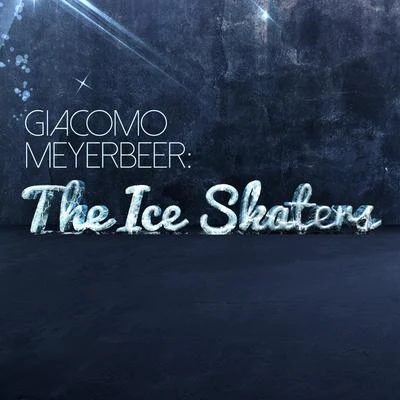 Giacomo MeyerbeerGiacomo Meyerbeer: The Ice Skaters