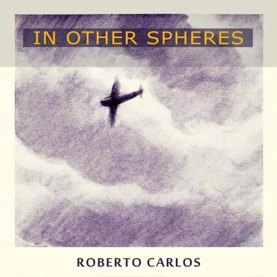 Roberto CarlosIn Other Spheres