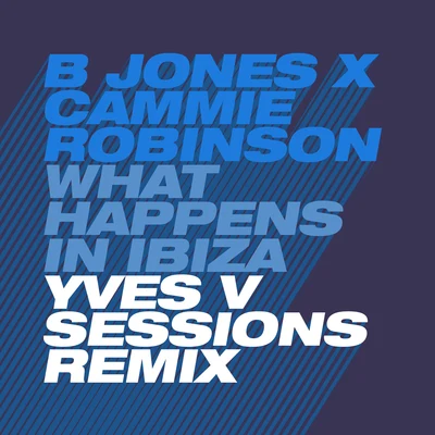 B JonesWhat Happens in Ibiza (Yves V Sessions Remix)