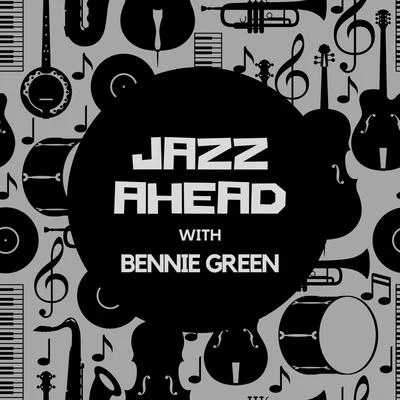 Bennie GreenJazz Ahead with Bennie Green