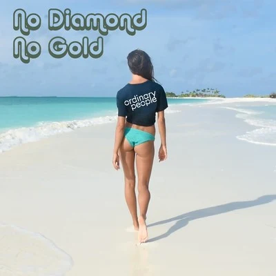 Ordinary PeopleNo Diamond No Gold