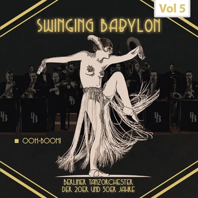 Die goldene Sieben/Kurt Mühlhardt/Erwin Hartung/Unknown Artist/Paul Dorn/Heinz Wehner & sein Orchester/Max Rumpf & sein Orchester/Oskar Joost & sein Orchester/Günter Herzog & Sein Tanzorchester/John HendrikSwinging Babylon, Vol. 5