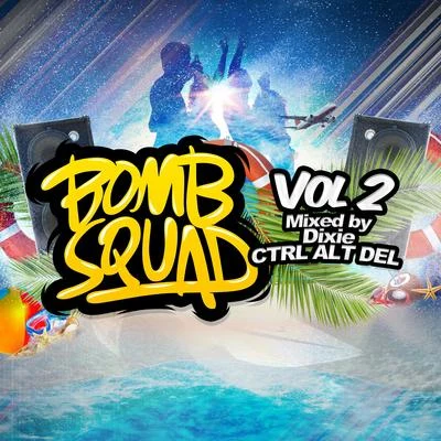 Ctrl Alt DelBomb Squad Vol. 2 (mixed by Dixie & CTRL ALT DEL)