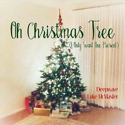 Deep WaveOh Christmas Tree (I Only Want One Present) [feat. Luke McMaster]