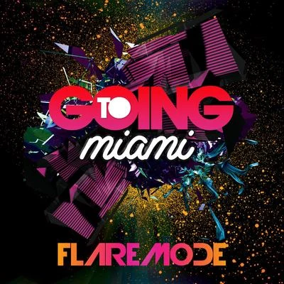 FlaremodeGoing To Miami