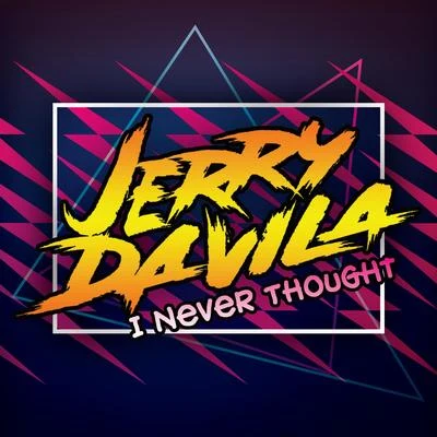 Mixmash Bold/Jerry DavilaI Never Thought