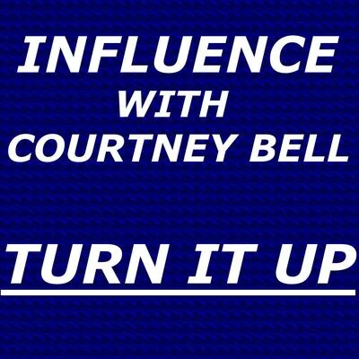 InfluenceTurn It Up (feat. Courtney Bell)