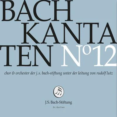 Orchester der J.S. Bach-Stiftung/Rudolf Lutz/Chor der J.S. Bach-StiftungBachkantaten N°12