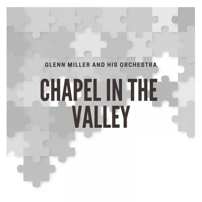 Glenn MillerGlenn Miller & His OrchestraChapel in the Valley