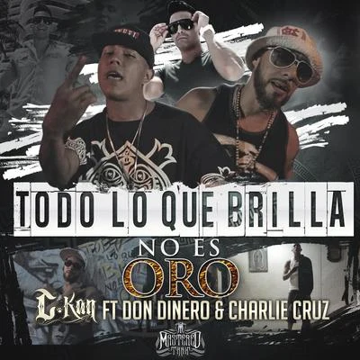 C-Kan/Eslok DiazTodo Lo Que Brilla No Es Oro (feat. Don Dinero & Charlie Cruz) - Single