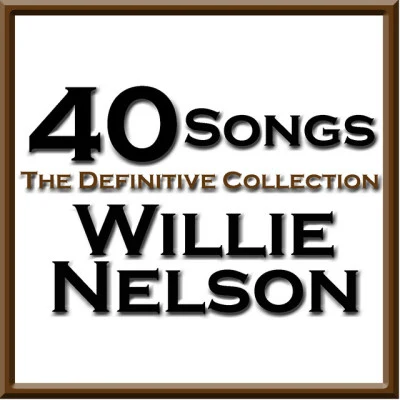 Willie Nelson40 Songs - The Definitive Collection