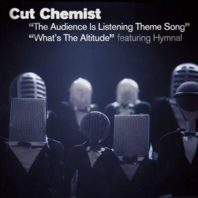 Cut ChemistThe Audience Is Listening Theme SongWhats The Altitude (Intl 2-Track)