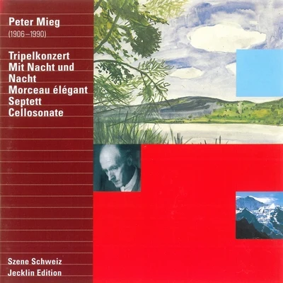 Ernst HaefligerPeter Mieg: Tripelkonzert, Mit Nacht und Nacht, Morceau élégant, Septett & Cellosonate