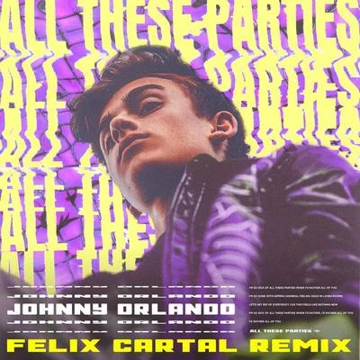 Johnny Orlando/Bea Miller/Gus Dapperton/A7S/BENEE/Mike Williams/Topic/Meduza/Sheppard/Ella MaiAll These Parties (Felix Cartal Remix)