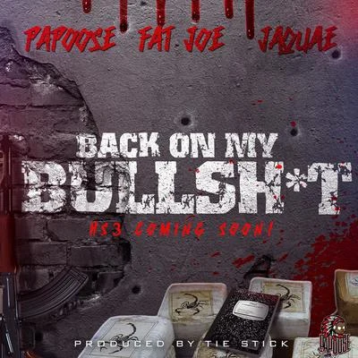 PapooseBack On My Bullshit (feat. Fat Joe & Jaquae)