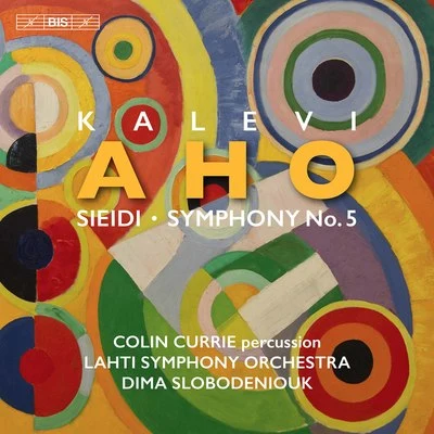 Juanjo Mena/BBC Philharmonic/Colin CurrieKalevi Aho: Sieidi & Symphony No. 5