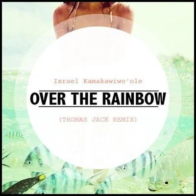 Thomas Jack/The Warm OceanSomewhere Over The Rainbow (Thomas Jack Remix)