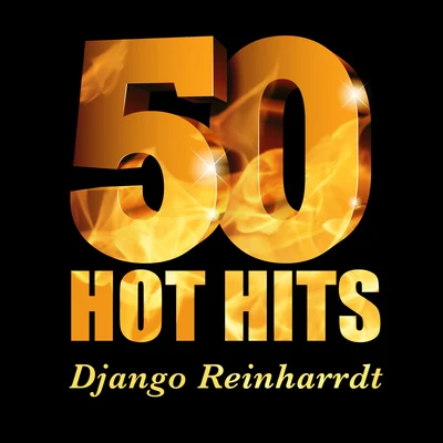 Django Reinhardt and the Quartet of the Hot Club of France/Stephanie Grappelli/Django ReinhardtDjango Reinhardt - 50 Hot Hits