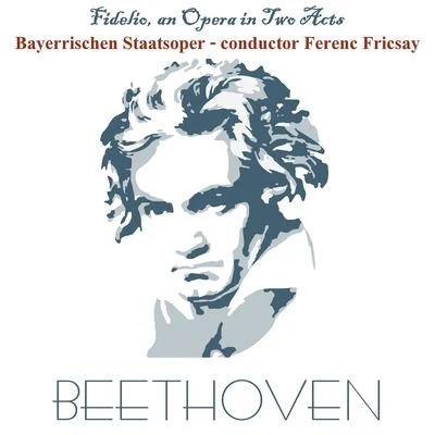 Bayerisches StaatsorchesterBeethoven: Fidelio, an Opera in Two Acts