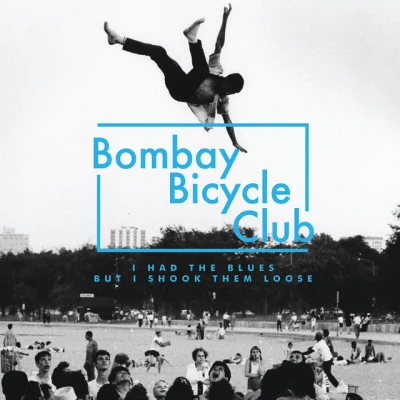 Bombay Bicycle ClubI Had The Blues But I Shook Them Loose