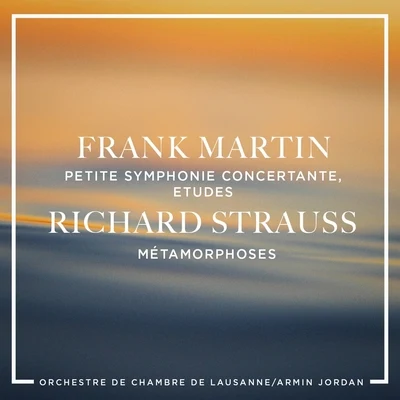 Orchestre de Chambre de LausanneFrank Martin: Petite symphonie concertante, Etudes - Richard Strauss : Métamorphoses