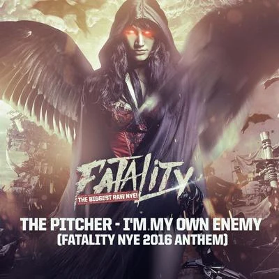 The PitcherIm My Own Enemy (Fatality NYE 2016 Anthem) (Original Mix)