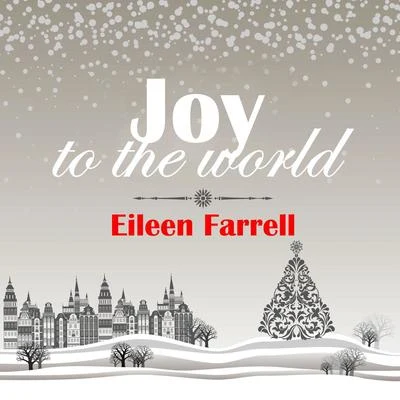 Eileen FarrellJoy to the World: Eileen Farrell