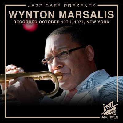 Felix Bernard/Wynton MarsalisJazz Café Presents: Wynton Marsalis (Recorded October 19th, 1977, New York City)