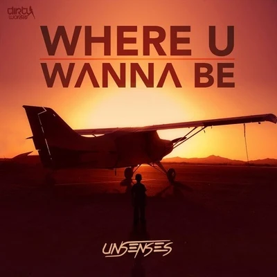 UnsensesWhere U Wanna Be