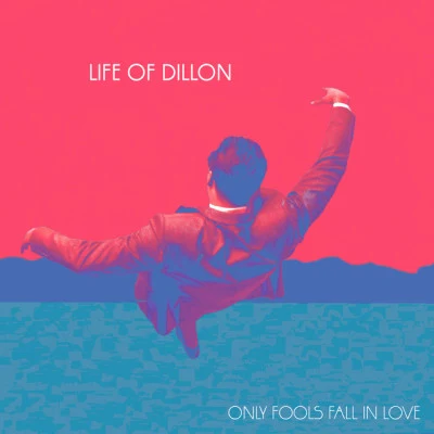 Life of DillonOnly Fools Fall in Love