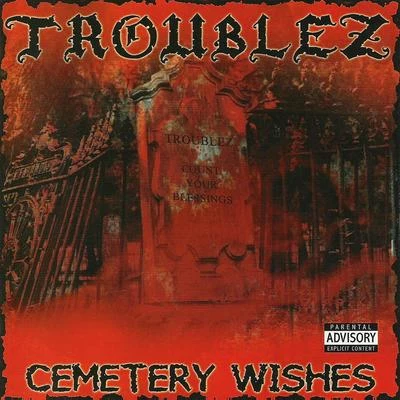 Troublez/Lil RueCemetery Wishes