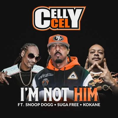 Celly CelIm Not Him (feat. Snoop Dogg, Suga Free & Kokane)