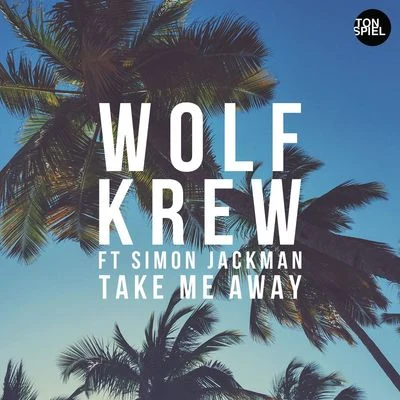 Wolf KrewSimon JackmanTake Me Away (feat. Simon Jackman)