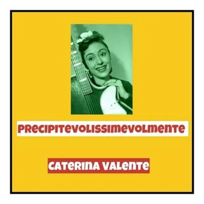 Caterina ValentePrecipitevolissimevolmente