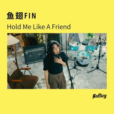 魚翅FinHold Me Like A Friend (Rolling Live)