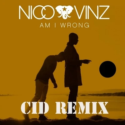 Nico & VinzAm I Wrong (CID Remix)