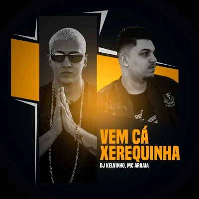 Chael/MC Thalles/Mc Arraia/MC PR/MC DCastro/MC Pelezinho/MC Leleto/Caverinha/MC Lucks/Mc ViguiVem Cá Xerequinha