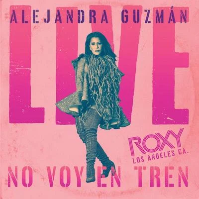 Alejandra GuzmánNo Voy En Tren (Live At The Roxy)