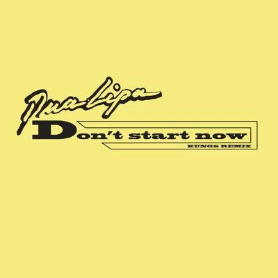 Dua LipaDont Start Now (Kungs Remix)