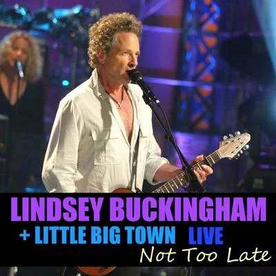 Little Big TownLionel RichieNot Too Late Lindsey Buckingham & Little Big Town Live