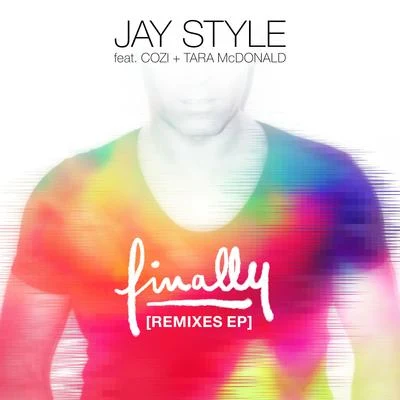 Jay Style/Cozi/Tara McDonaldFinally (Remixes)