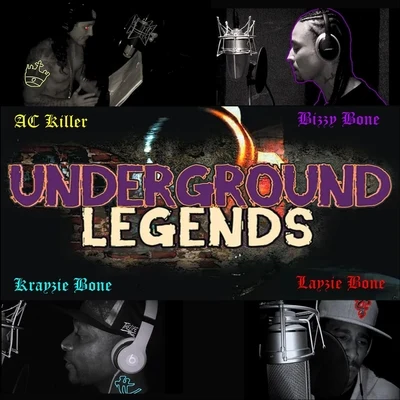 AC KillerUnderground Legends (feat. Bizzy Bone & Krayzie Bone)