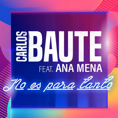 Carlos BauteNo es para tanto (feat. Ana Mena)