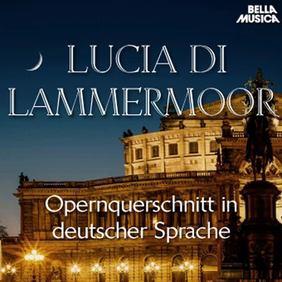 Akademie für Alte Musik Berlin/Rias Kammerchor/Justin DoyleDonizetti: Lucia di Lammermoor - Opernquerschnitt in deutscher Sprache