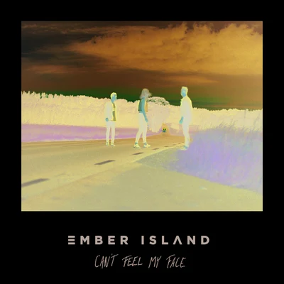 Ember IslandCant Feel My Face