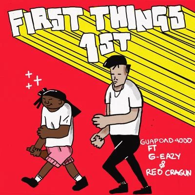 Guapdad 4000First Things First (feat. G-Eazy and Reo Cragun)