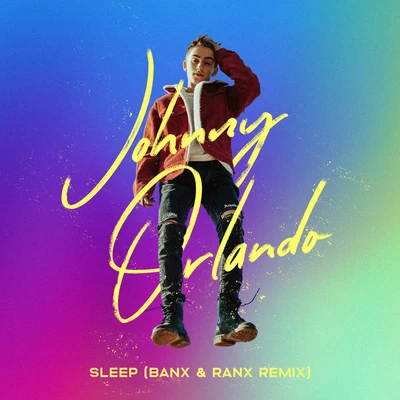 Johnny Orlando/Bea Miller/Gus Dapperton/A7S/BENEE/Mike Williams/Topic/Meduza/Sheppard/Ella MaiSleep (Banx & Ranx Remix)