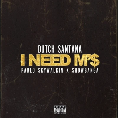 YDB/Dutch Santana/Jay Love P/J Rich/Niasha/Freysh/Milah B/Blaq KeeshI need M$ (feat. Pablo skywalk in show bang A) - single