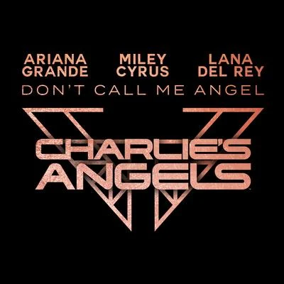 Ariana Grande/Miley Cyrus/Lana Del ReyDon't Call Me Angel (Charlie's Angels)