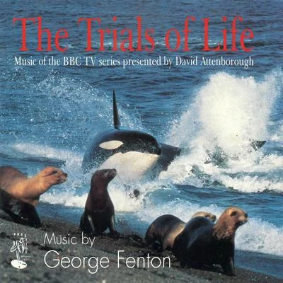 George FentonThe Trials of Life (Music of the BBC TV series presented by David Attenborough)